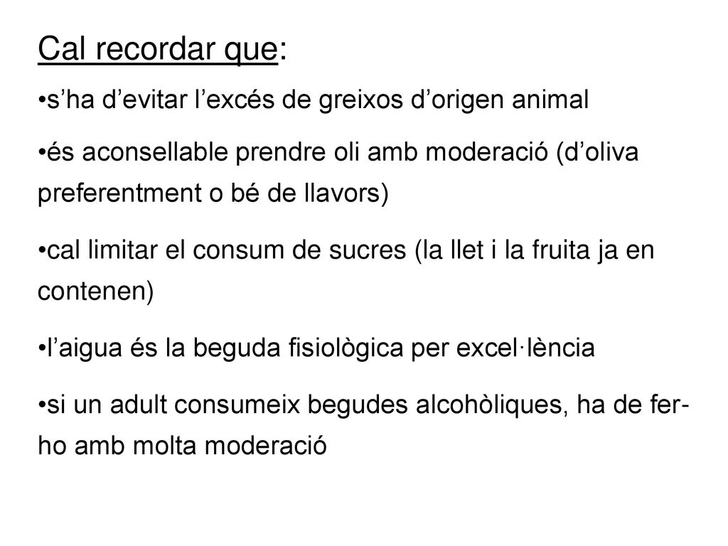 Cal recordar que: s’ha d’evitar l’excés de greixos d’origen animal