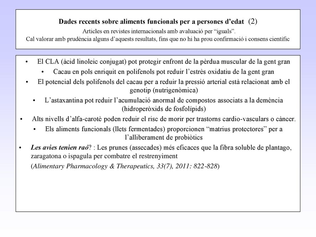 Dades recents sobre aliments funcionals per a persones d’edat (2) Articles en revistes internacionals amb avaluació per iguals . Cal valorar amb prudència alguns d’aquests resultats, fins que no hi ha prou confirmació i consens científic