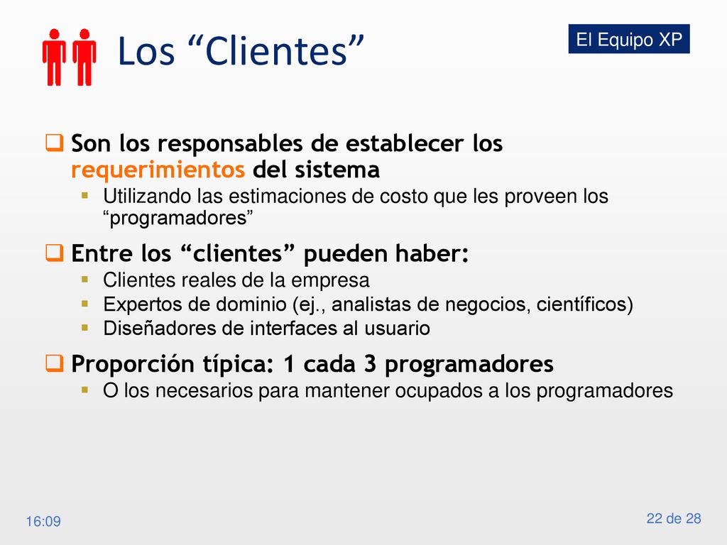 Los Clientes El Equipo XP. Son los responsables de establecer los requerimientos del sistema.