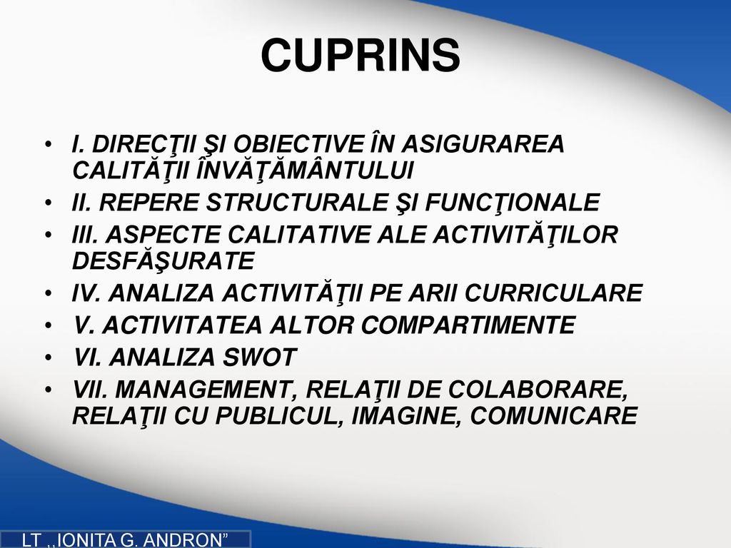 CUPRINS I. DIRECŢII ŞI OBIECTIVE ÎN ASIGURAREA CALITĂŢII ÎNVĂŢĂMÂNTULUI. II. REPERE STRUCTURALE ŞI FUNCŢIONALE.