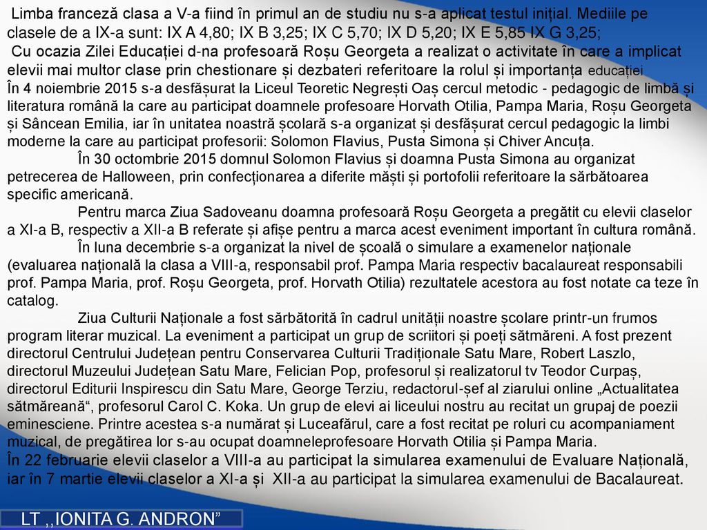 Limba franceză clasa a V-a fiind în primul an de studiu nu s-a aplicat testul inițial. Mediile pe clasele de a IX-a sunt: IX A 4,80; IX B 3,25; IX C 5,70; IX D 5,20; IX E 5,85 IX G 3,25;