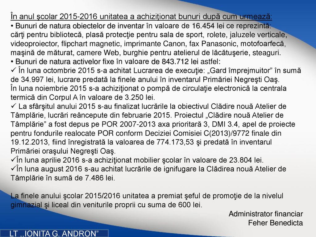 În anul şcolar unitatea a achiziţionat bunuri după cum urmează:
