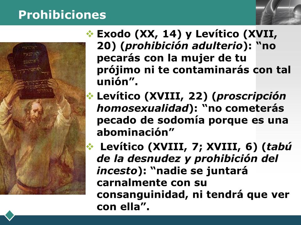 Prohibiciones Exodo (XX, 14) y Levítico (XVII, 20) (prohibición adulterio): no pecarás con la mujer de tu prójimo ni te contaminarás con tal unión .