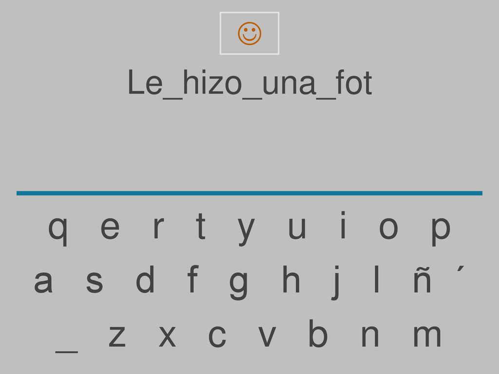 q e r t y u i o p a s d f g h j l ñ ´ _ z x c v b n m Le_hizo_una_fot