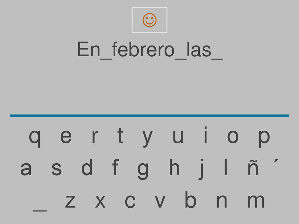q e r t y u i o p a s d f g h j l ñ ´ _ z x c v b n m En_febrero_las_