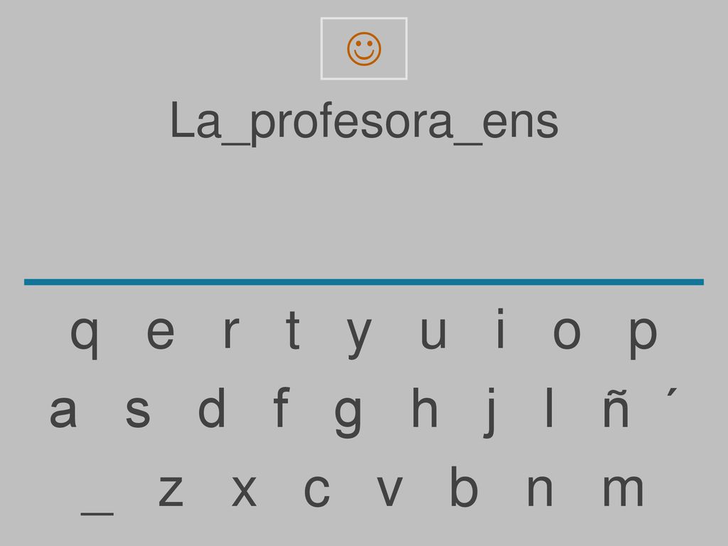 q e r t y u i o p a s d f g h j l ñ ´ _ z x c v b n m La_profesora_ens