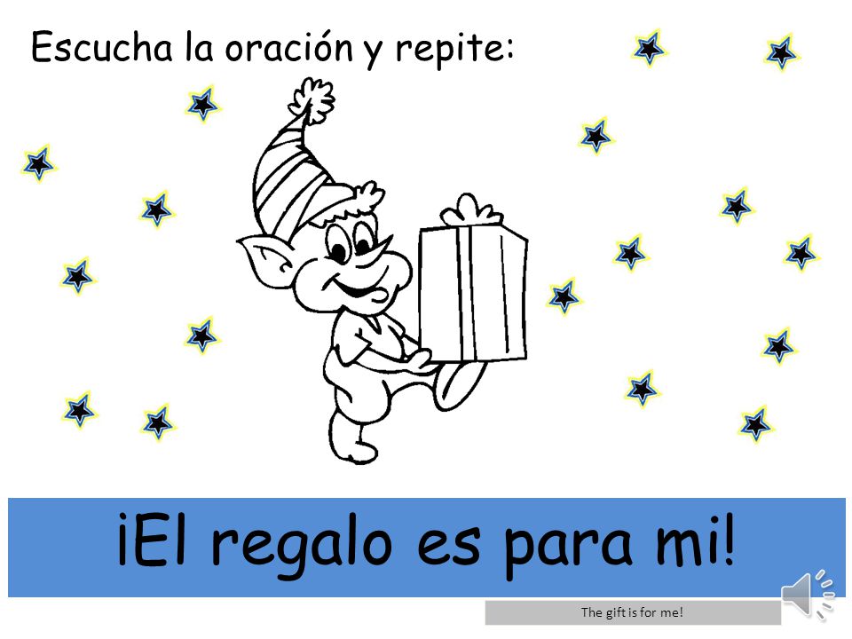 mi ¡El regalo es para mi! Escucha la oración y repite:
