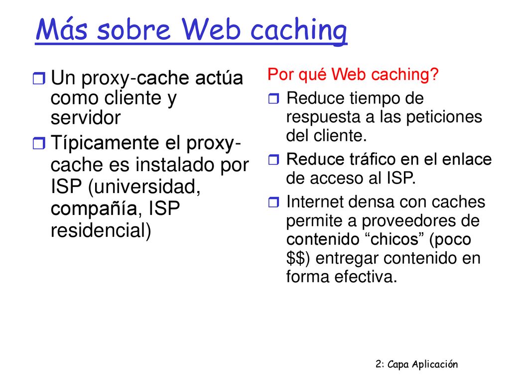 Más sobre Web caching Un proxy-cache actúa como cliente y servidor