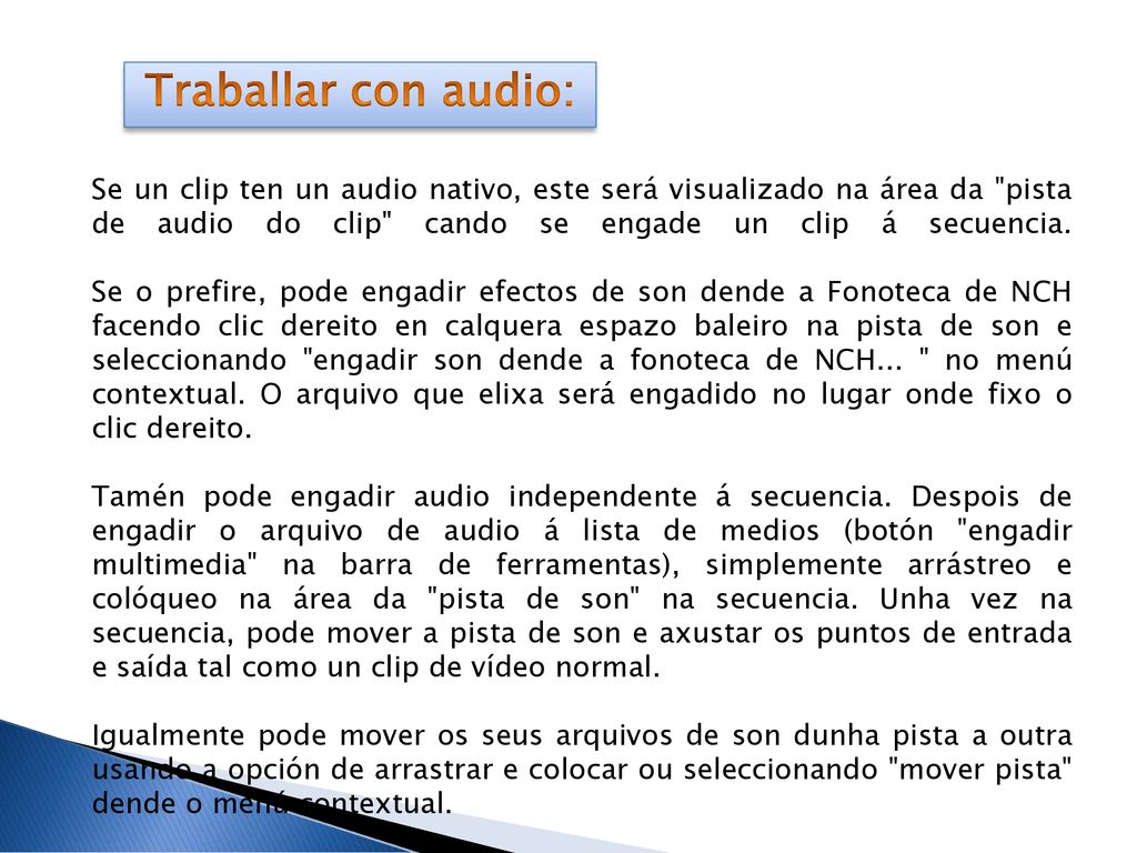 Traballar con audio: Se un clip ten un audio nativo, este será visualizado na área da pista de audio do clip cando se engade un clip á secuencia.