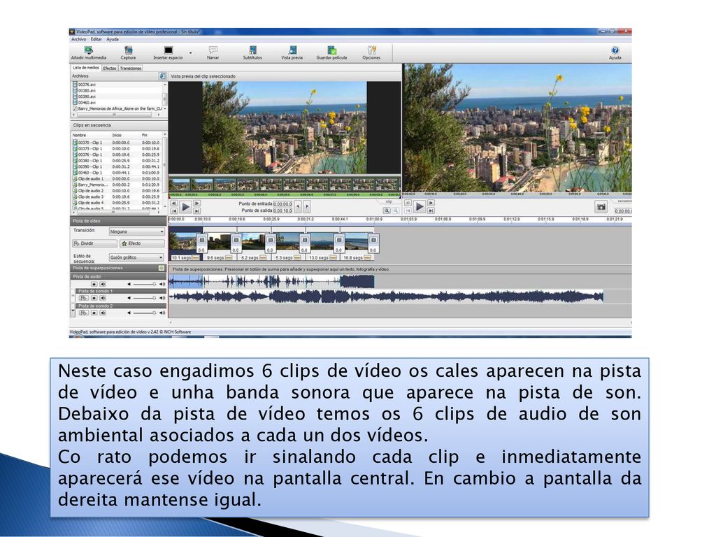 Neste caso engadimos 6 clips de vídeo os cales aparecen na pista de vídeo e unha banda sonora que aparece na pista de son. Debaixo da pista de vídeo temos os 6 clips de audio de son ambiental asociados a cada un dos vídeos.
