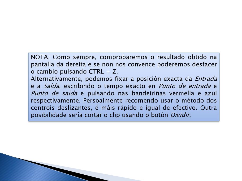 NOTA: Como sempre, comprobaremos o resultado obtido na pantalla da dereita e se non nos convence poderemos desfacer o cambio pulsando CTRL + Z.