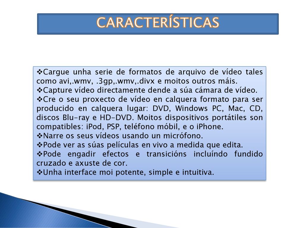 CARACTERÍSTICAS Cargue unha serie de formatos de arquivo de vídeo tales como avi,.wmv, .3gp,.wmv,.divx e moitos outros máis.