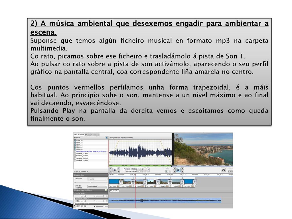 2) A música ambiental que desexemos engadir para ambientar a escena.