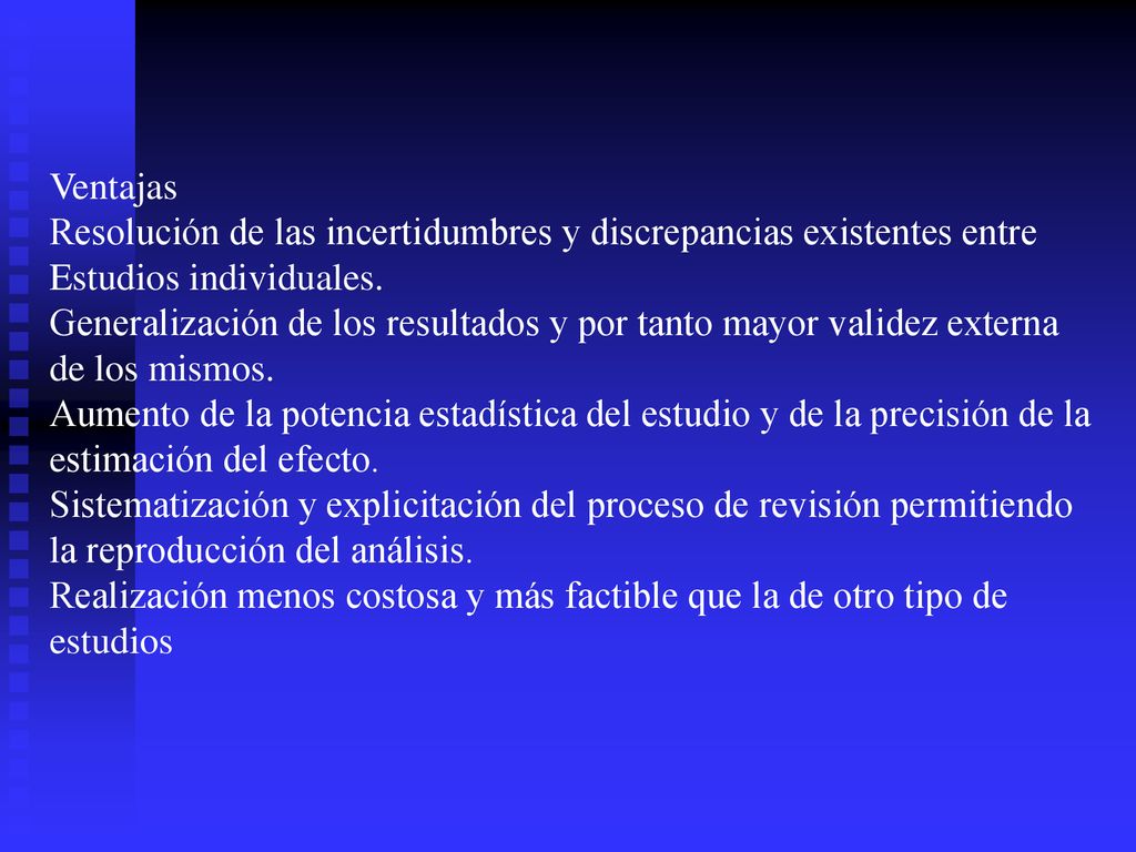 Ventajas Resolución de las incertidumbres y discrepancias existentes entre. Estudios individuales.