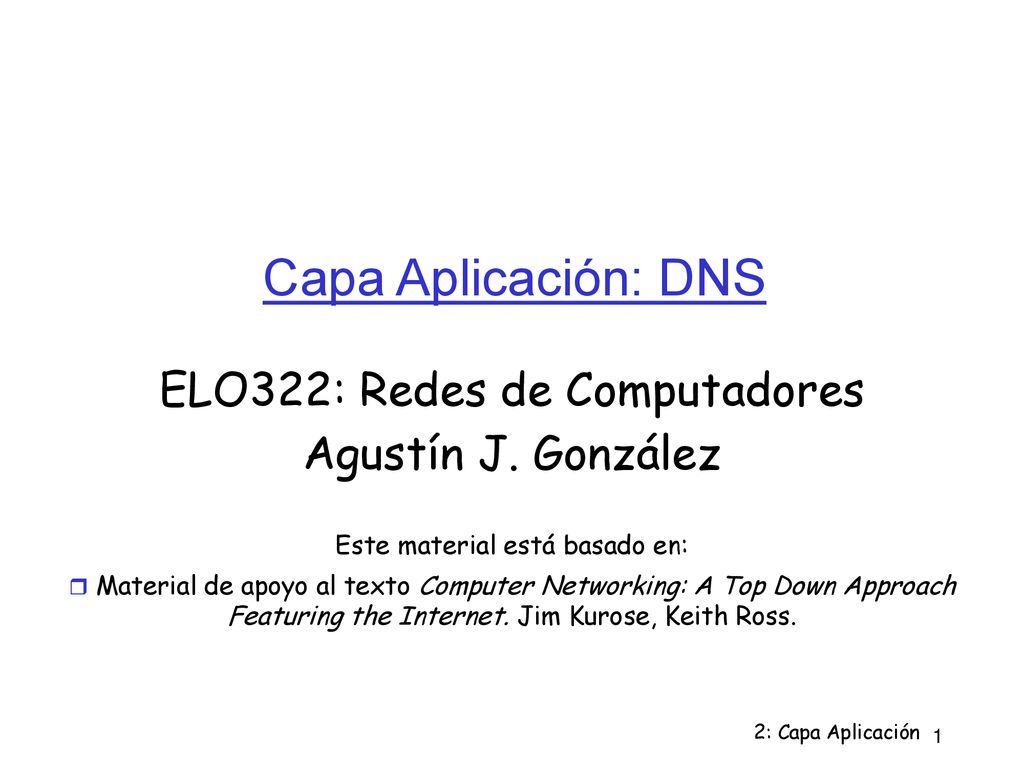 Capa Aplicación: DNS ELO322: Redes de Computadores Agustín J. González