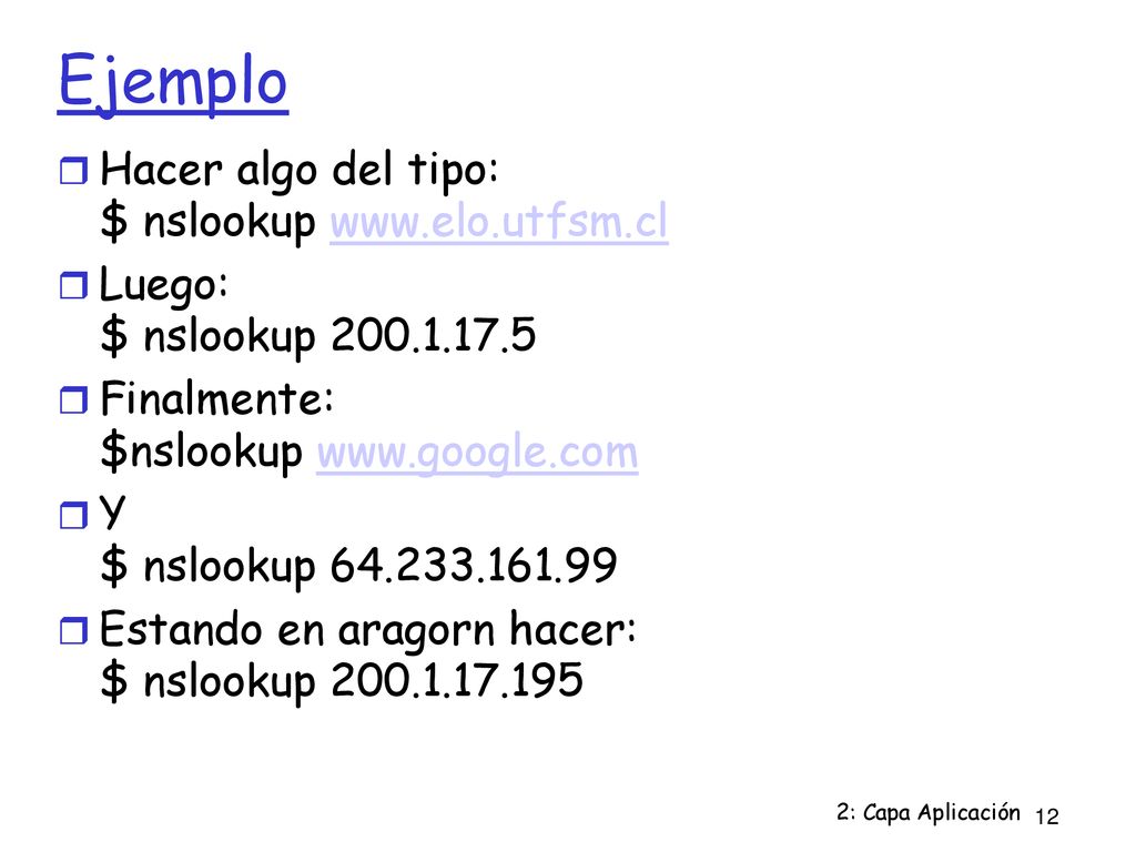 Ejemplo Hacer algo del tipo: $ nslookup