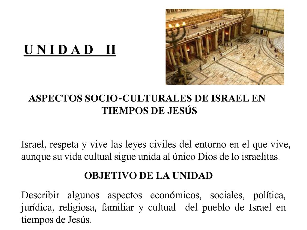 U N I D A D II ASPECTOS SOCIO-CULTURALES DE ISRAEL EN TIEMPOS DE JESÚS