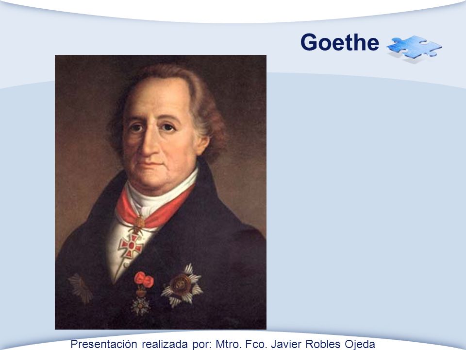 Goethe Presentación realizada por: Mtro. Fco. Javier Robles Ojeda