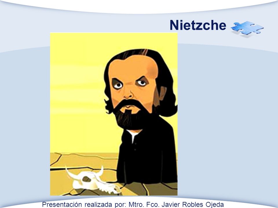 Nietzche Presentación realizada por: Mtro. Fco. Javier Robles Ojeda