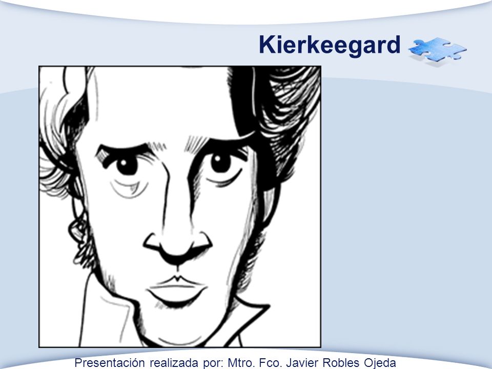 Kierkeegard Presentación realizada por: Mtro. Fco. Javier Robles Ojeda