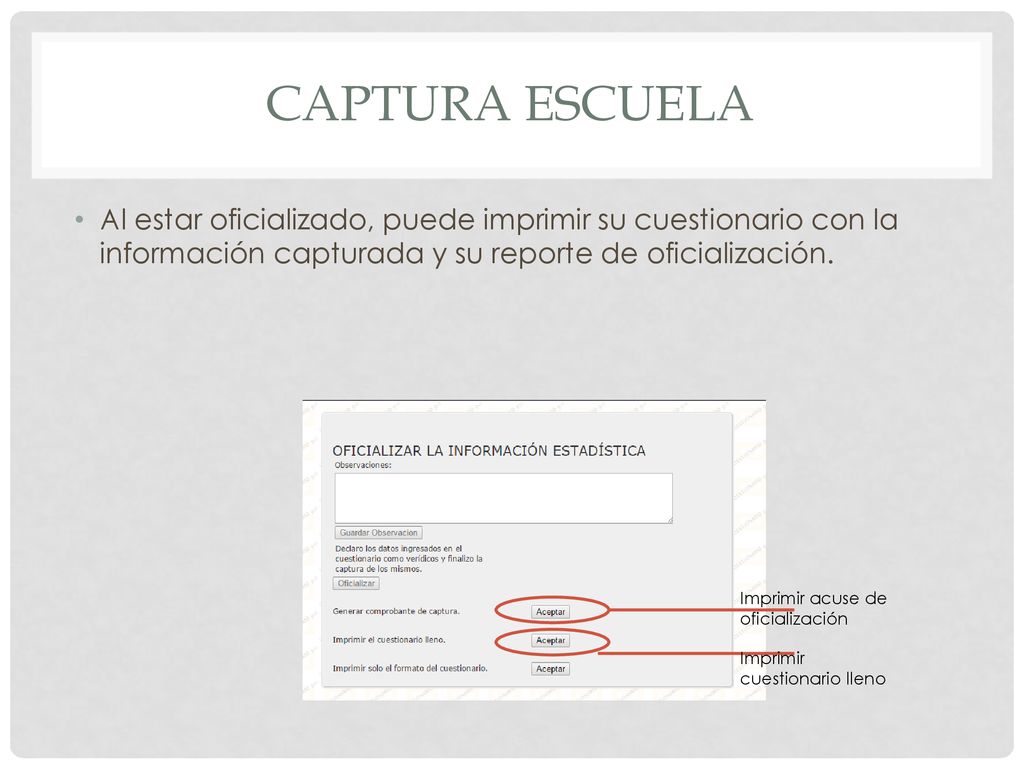 Captura escuela Al estar oficializado, puede imprimir su cuestionario con la información capturada y su reporte de oficialización.