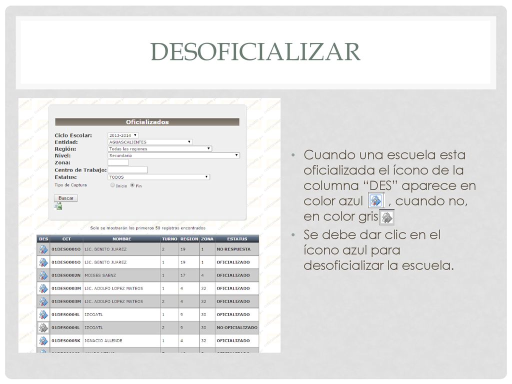 desoficializar Cuando una escuela esta oficializada el ícono de la columna DES aparece en color azul , cuando no, en color gris.