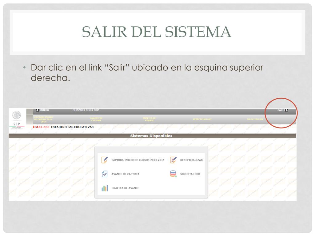 Salir del sistema Dar clic en el link Salir ubicado en la esquina superior derecha.