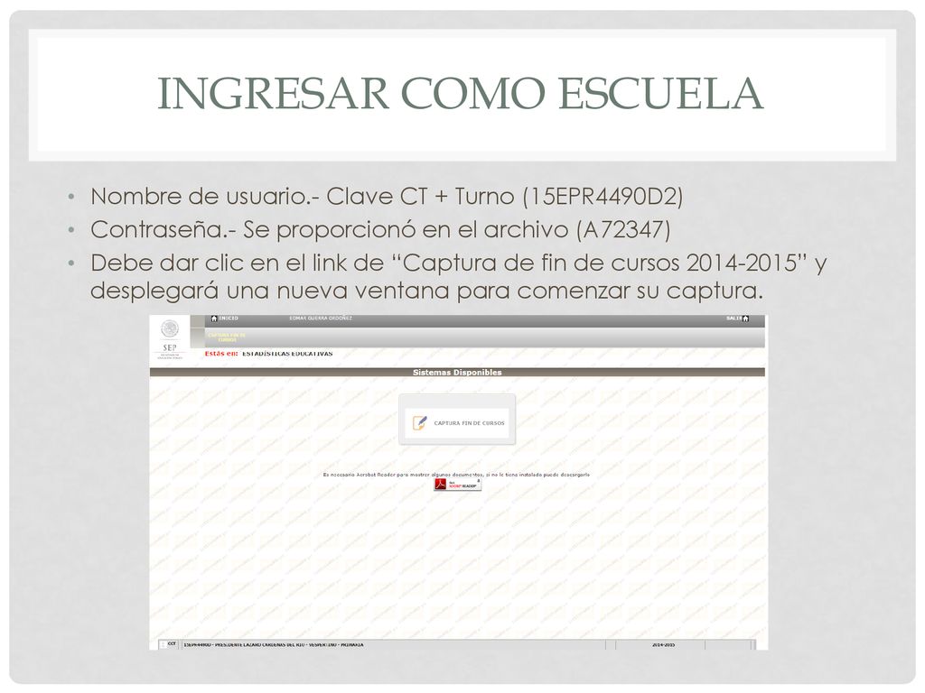 Ingresar como escuela Nombre de usuario.- Clave CT + Turno (15EPR4490D2) Contraseña.- Se proporcionó en el archivo (A72347)