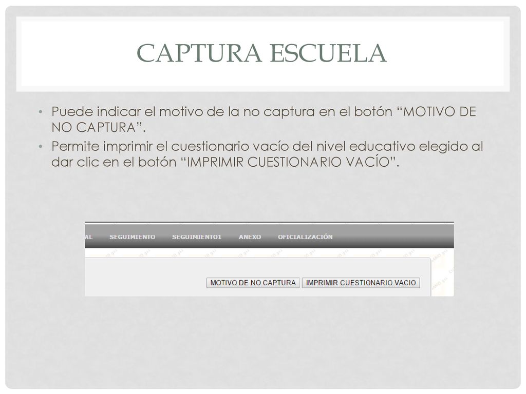 Captura escuela Puede indicar el motivo de la no captura en el botón MOTIVO DE NO CAPTURA .