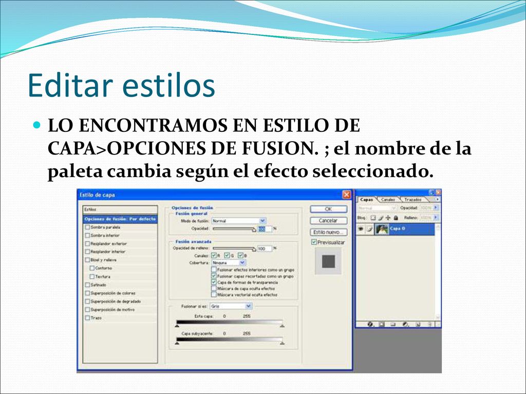 Editar estilos LO ENCONTRAMOS EN ESTILO DE CAPA>OPCIONES DE FUSION.
