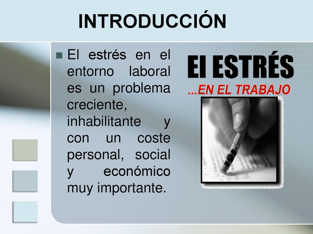 INTRODUCCIÓN El estrés en el entorno laboral es un problema creciente, inhabilitante y con un coste personal, social y económico muy importante.