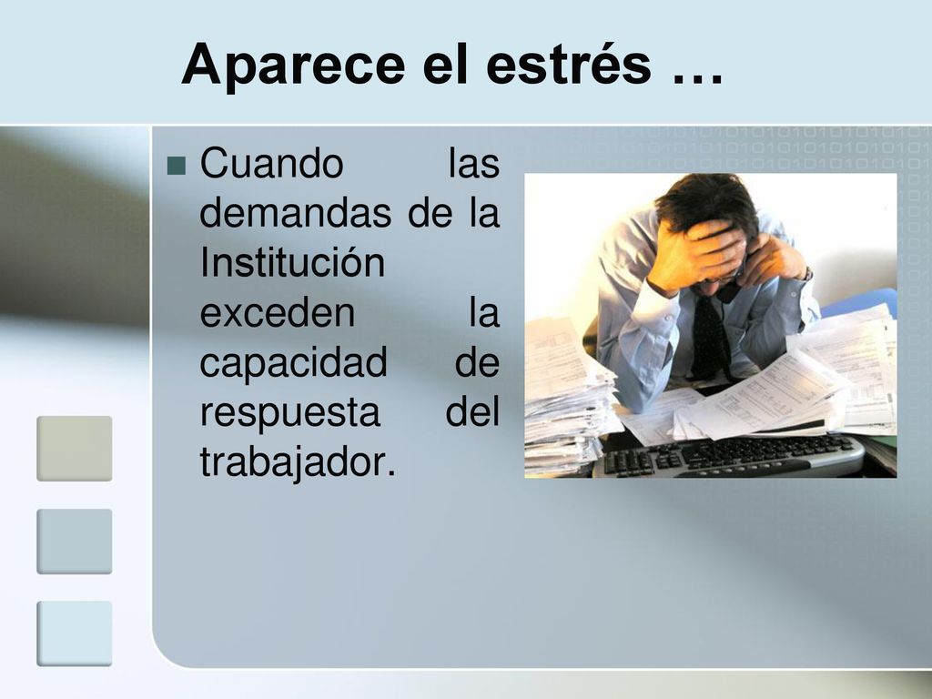 Aparece el estrés … Cuando las demandas de la Institución exceden la capacidad de respuesta del trabajador.