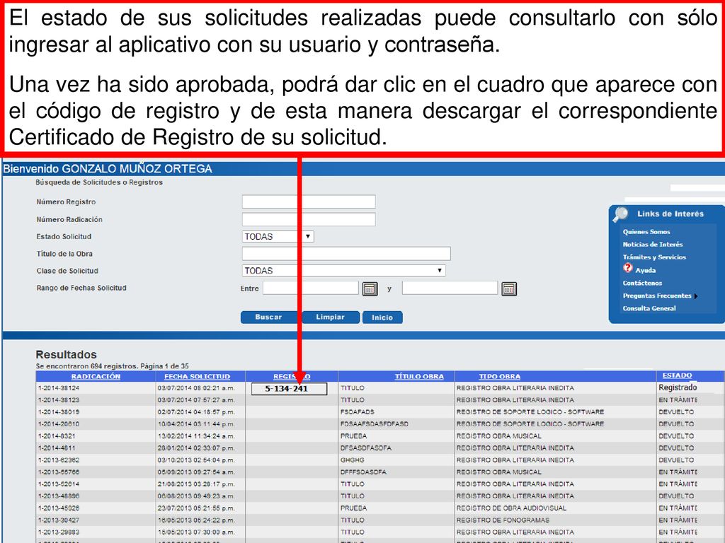 El estado de sus solicitudes realizadas puede consultarlo con sólo ingresar al aplicativo con su usuario y contraseña.