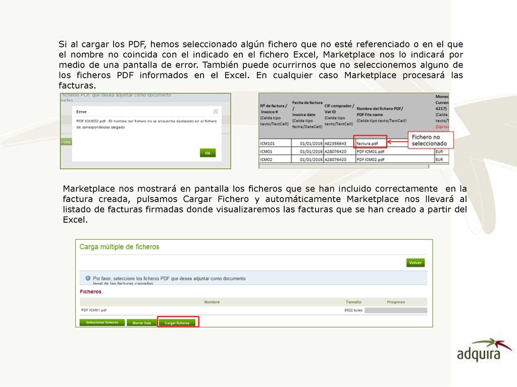 Si al cargar los PDF, hemos seleccionado algún fichero que no esté referenciado o en el que el nombre no coincida con el indicado en el fichero Excel, Marketplace nos lo indicará por medio de una pantalla de error. También puede ocurrirnos que no seleccionemos alguno de los ficheros PDF informados en el Excel. En cualquier caso Marketplace procesará las facturas.