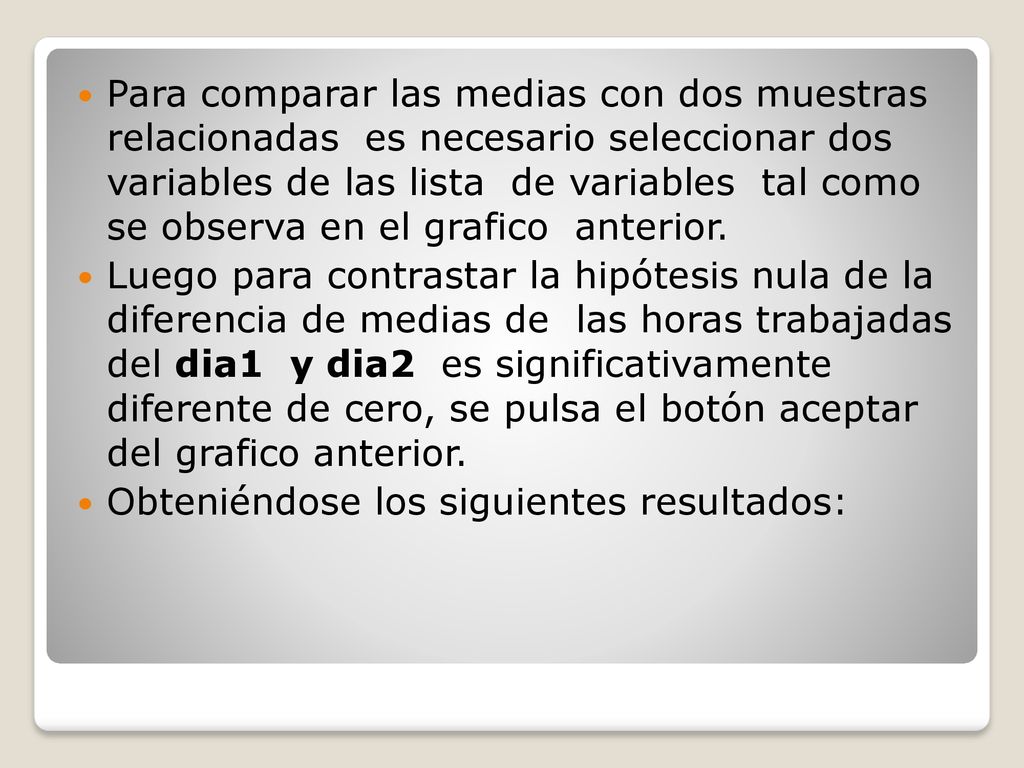 Para comparar las medias con dos muestras relacionadas es necesario seleccionar dos variables de las lista de variables tal como se observa en el grafico anterior.