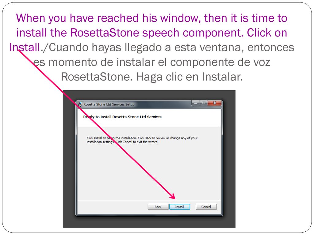 When you have reached his window, then it is time to install the RosettaStone speech component.