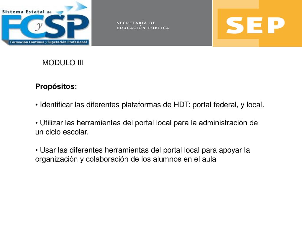 MODULO III Propósitos: Identificar las diferentes plataformas de HDT: portal federal, y local.