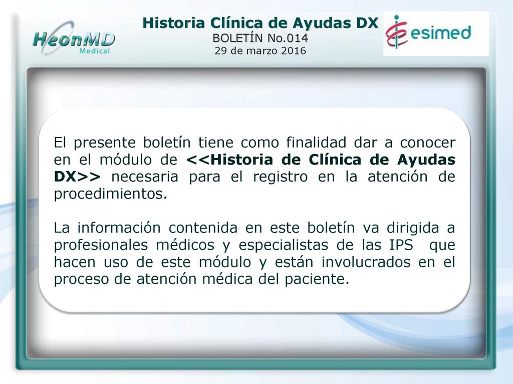 El presente boletín tiene como finalidad dar a conocer en el módulo de <<Historia de Clínica de Ayudas DX>> necesaria para el registro en la atención de procedimientos.