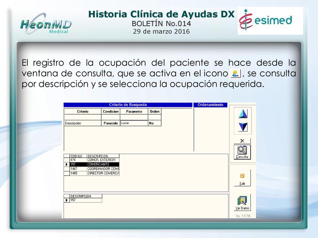 El registro de la ocupación del paciente se hace desde la ventana de consulta, que se activa en el icono , se consulta por descripción y se selecciona la ocupación requerida.