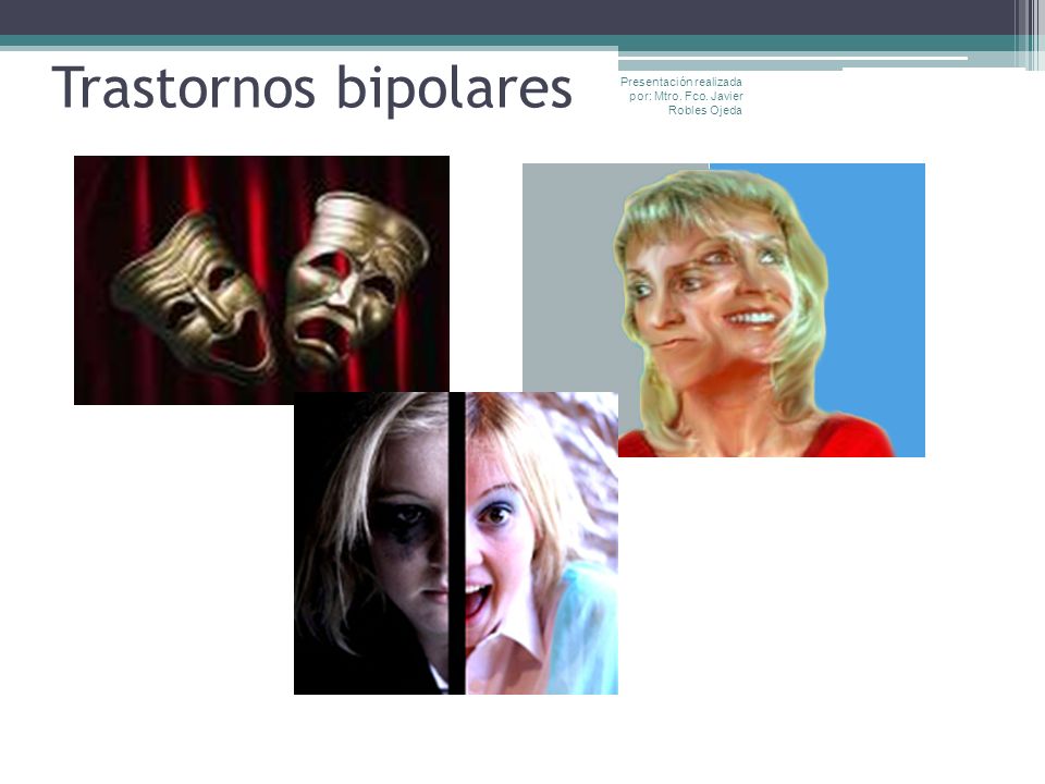 Trastornos bipolares Presentación realizada por: Mtro. Fco. Javier Robles Ojeda