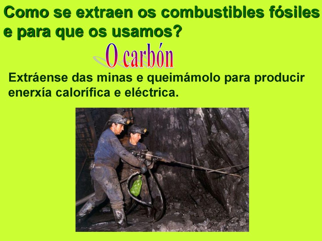 Como se extraen os combustibles fósiles e para que os usamos