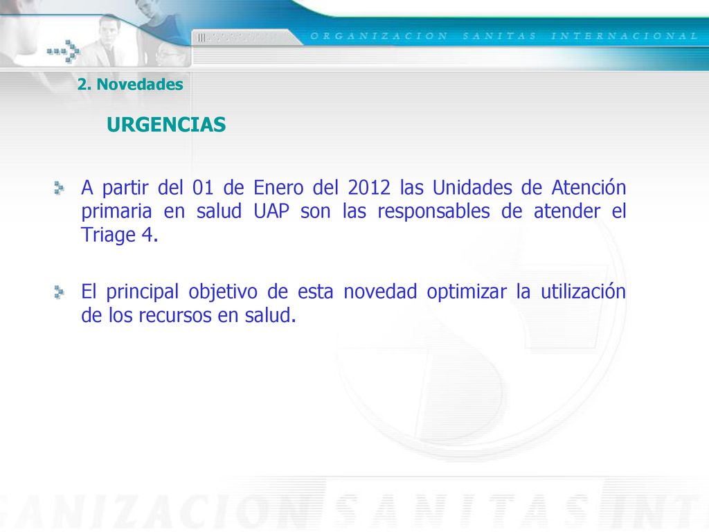 2. Novedades URGENCIAS A partir del 01 de Enero del 2012 las Unidades de Atención primaria en salud UAP son las responsables de atender el Triage 4.