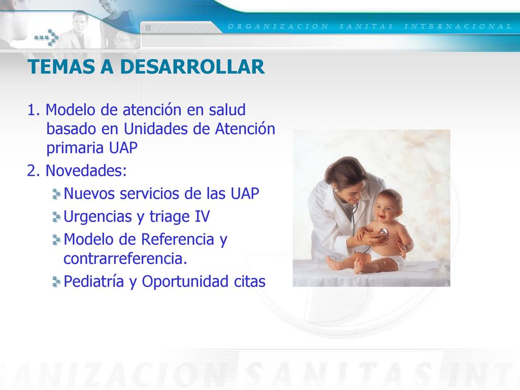 TEMAS A DESARROLLAR 1. Modelo de atención en salud basado en Unidades de Atención primaria UAP. 2. Novedades:
