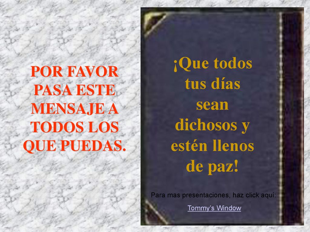 ¡Que todos tus días sean dichosos y estén llenos de paz!