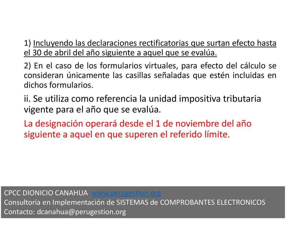 1) Incluyendo las declaraciones rectificatorias que surtan efecto hasta el 30 de abril del año siguiente a aquel que se evalúa.
