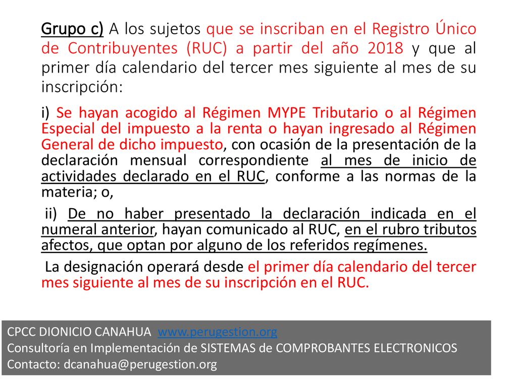 Grupo c) A los sujetos que se inscriban en el Registro Único de Contribuyentes (RUC) a partir del año 2018 y que al primer día calendario del tercer mes siguiente al mes de su inscripción: