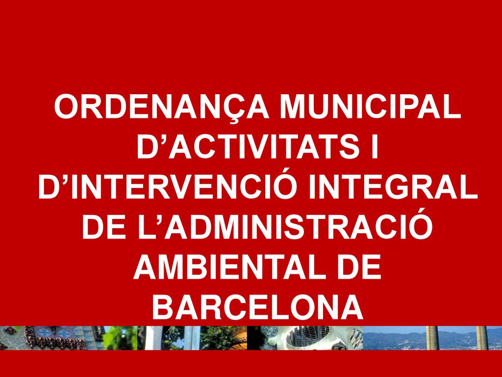 ORDENANÇA MUNICIPAL D’ACTIVITATS I D’INTERVENCIÓ INTEGRAL DE L’ADMINISTRACIÓ AMBIENTAL DE BARCELONA