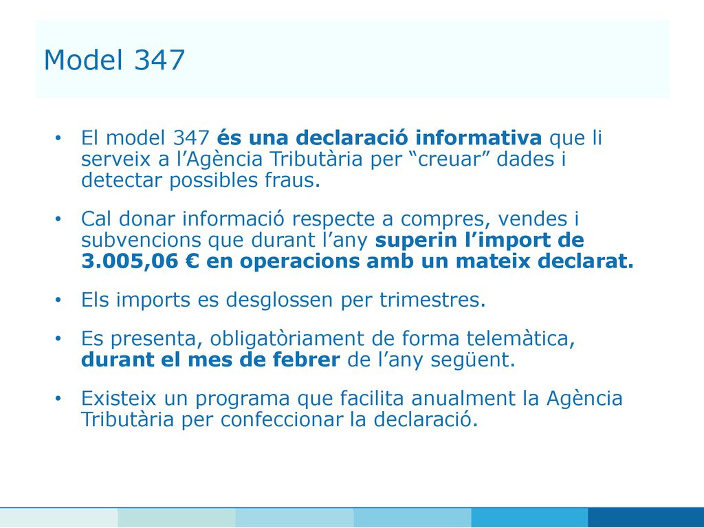 Model 347 El model 347 és una declaració informativa que li serveix a l’Agència Tributària per creuar dades i detectar possibles fraus.