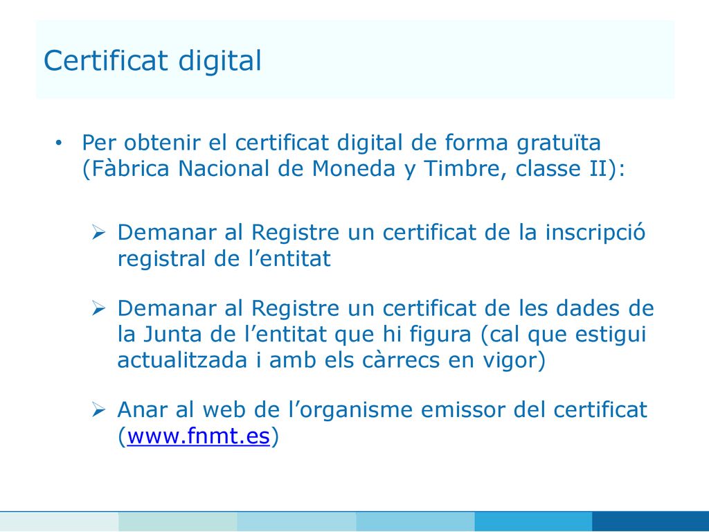 Certificat digital Per obtenir el certificat digital de forma gratuïta (Fàbrica Nacional de Moneda y Timbre, classe II):