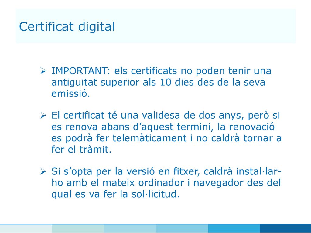 Certificat digital IMPORTANT: els certificats no poden tenir una antiguitat superior als 10 dies des de la seva emissió.